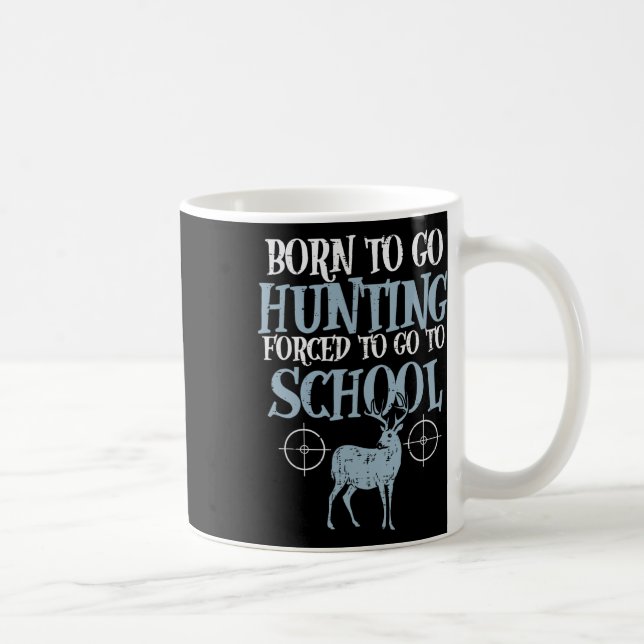 Mug Né Pour Aller Chasser L'École Forcée Funny Chasseu (Droite)