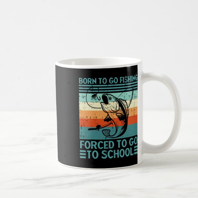 Mug Né Pour Aller Pêcher Forced School Drôle Hommes Fe (Droite)