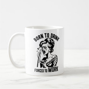 Mug Né pour boire, forcé de travailler Rétro drôle