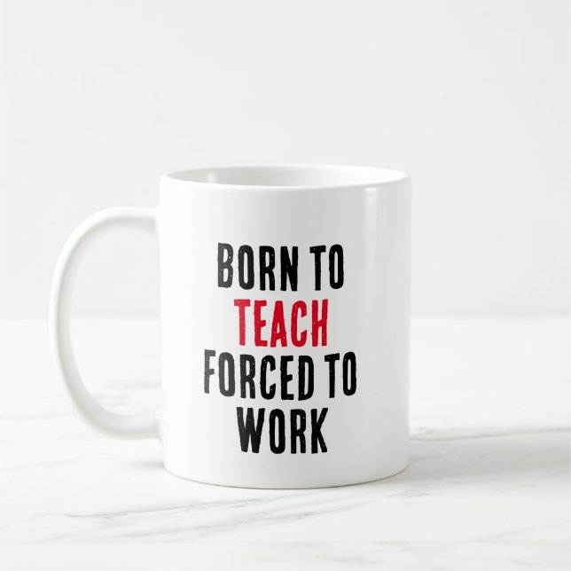 Mug Né Pour Enseigner Forcé À Travailler (Gauche)