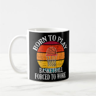 Mug Né Pour Jouer Au Basket-Ball Forcé À Travailler