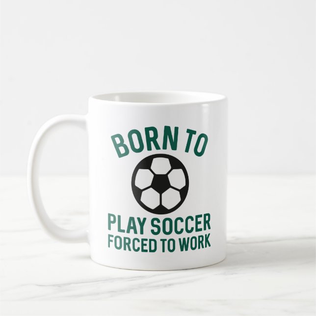 Mug Né Pour Jouer Au Football Forcé À Travailler (Gauche)