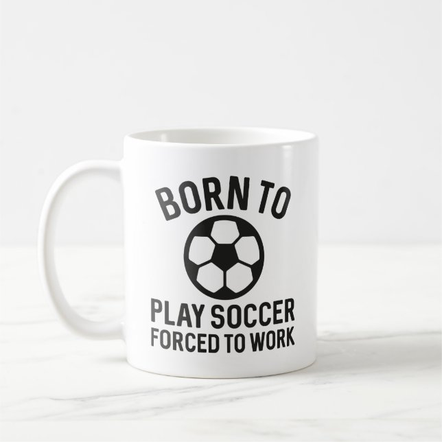 Mug Né Pour Jouer Au Football Forcé À Travailler (Gauche)