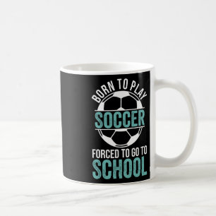 Mug Né pour jouer au football forcé d'aller à l'école