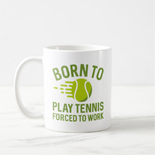 Mug Né Pour Jouer Au Tennis Forcé À Travailler