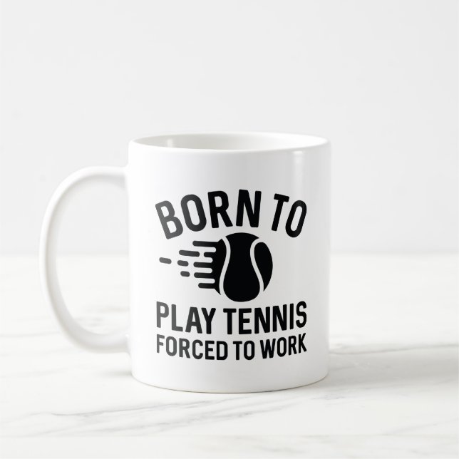 Mug Né Pour Jouer Au Tennis Forcé À Travailler (Gauche)