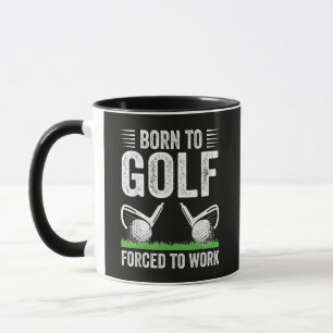 Mug Né pour le golf, forcé de travailler Citation drôl