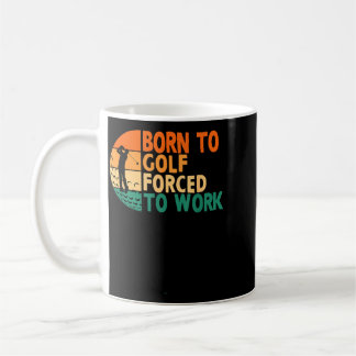 Mug Né pour le golf, forcé de travailler Golfeur drôle