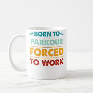 Mug Né pour le Parkour Forcé de Travailler Tee Drôle P