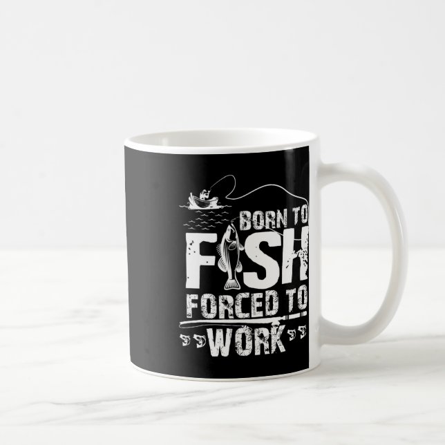 Mug Né pour pêcher forcé de travailler drôle de pêcheu (Droite)