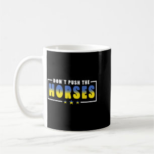 Mug Ne poussez pas les chevaux - Citation drôle de mèm