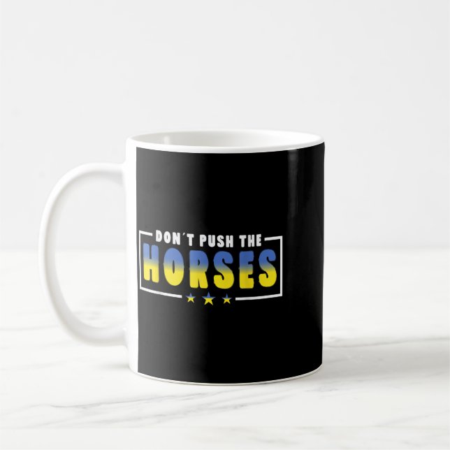 Mug Ne poussez pas les chevaux - Citation drôle de mèm (Gauche)
