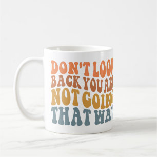 Mug Ne regarde pas en arrière tu ne vas pas de cette f