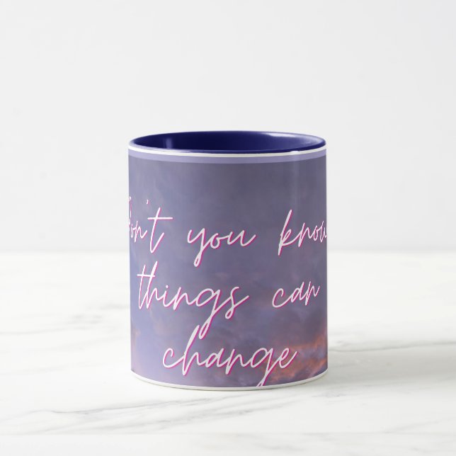 Mug "Ne savez-vous pas que les choses peuvent changer" (Centre)
