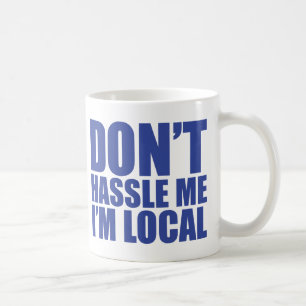 Mug Ne se dispute pas je que je suis local que