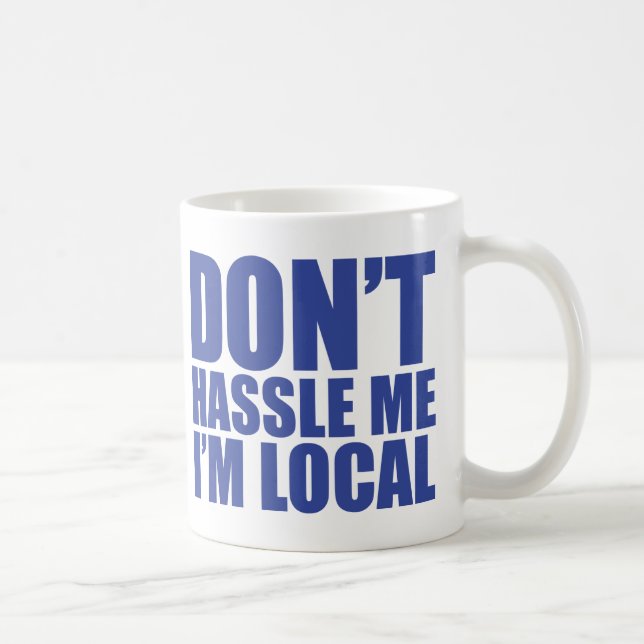 Mug Ne se dispute pas je que je suis local que (Droite)