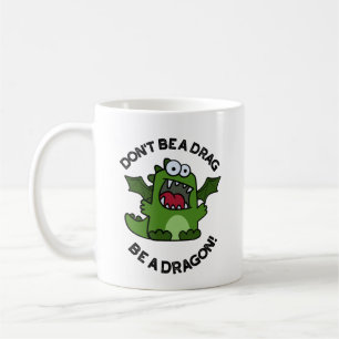 Mug Ne sois pas un Drag être un dragon amusant pistole