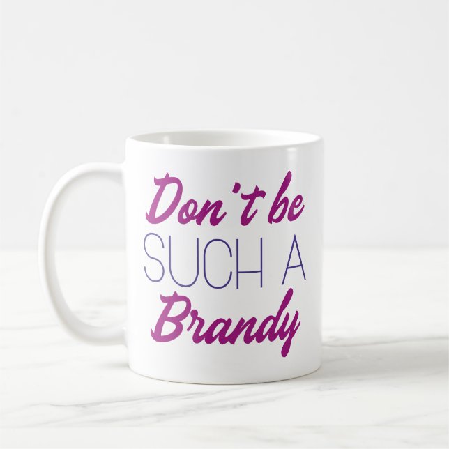 Mug Ne sois pas un tel brandy (Gauche)