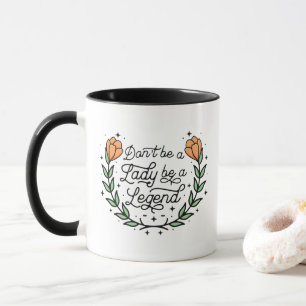 Mug Ne sois pas une dame pour une légende