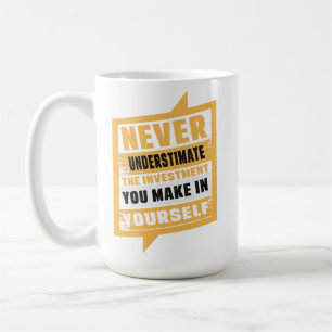 Mug Ne sous-estimez jamais l'investissement que vous f
