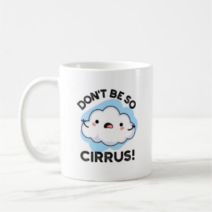 Mug Ne soyez pas si cirrus drôle Météo Cloud Pun