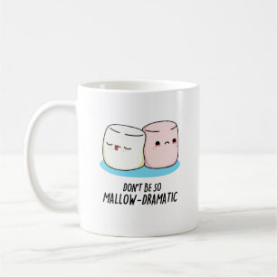 Mug Ne soyez pas si Mallow Dramatique Funny Marshmallo