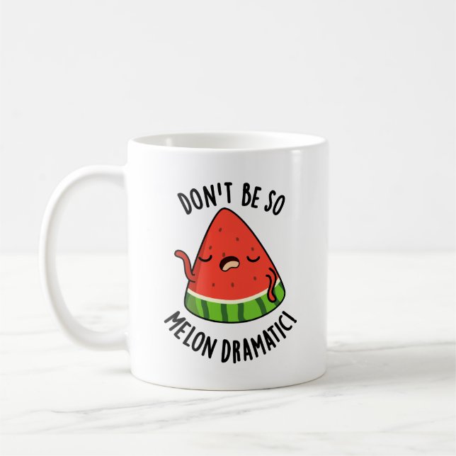 Mug Ne soyez pas si Melon-dramatique Funny Melon Pun (Gauche)