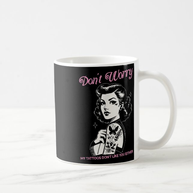 Mug Ne T'Inquiète Pas Mes Tatouages Ne T'Aiment Pas No (Droite)