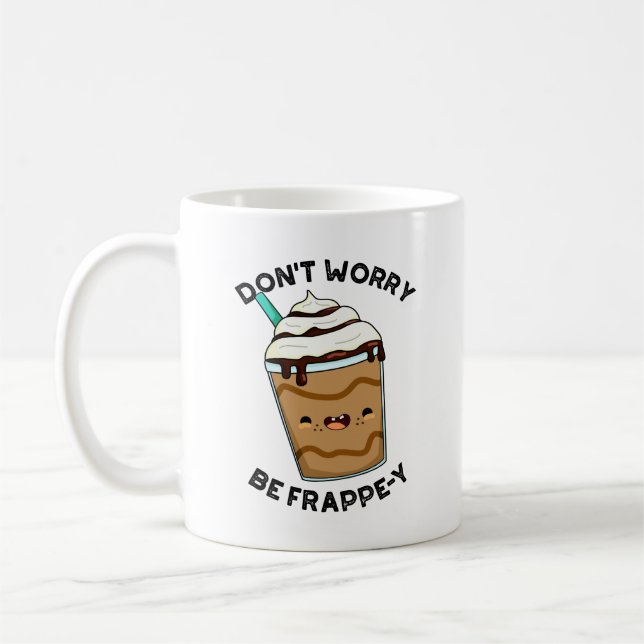 Mug Ne t'inquiète pas, sois Frappey Pun drôle de Frapp (Gauche)