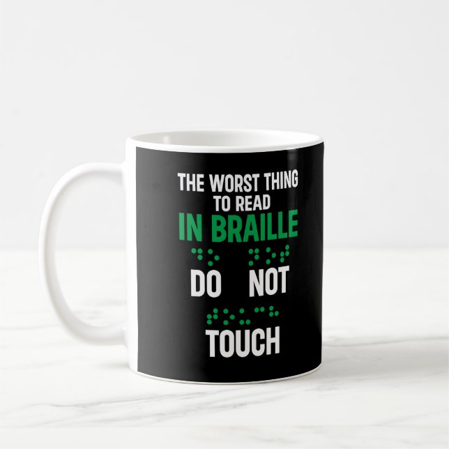 Mug Ne Touchez Pas La Pire Chose Drôle À Lire En Brail (Gauche)