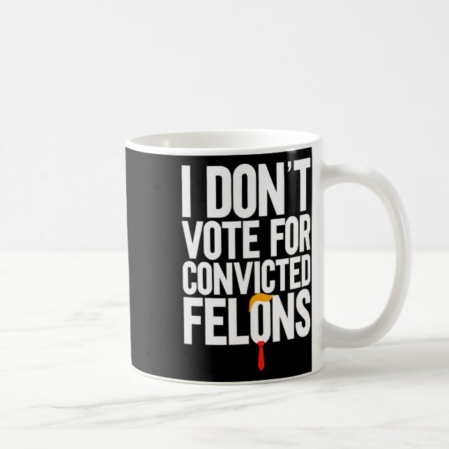 Mug Ne votez pas pour Felons Condamnés Anti-Trump 6 (Droite)