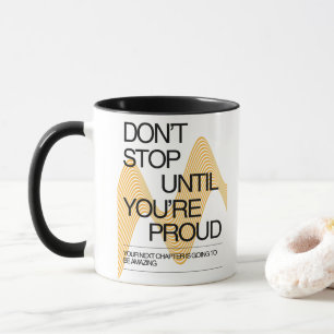 Mug Ne vous arrêtez pas tant que vous n'êtes pas fier