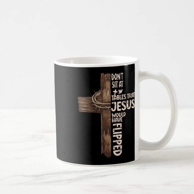 Mug Ne vous asseyez pas aux tables que Jésus aurait re (Droite)