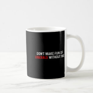 Mug Ne vous moquez pas des libéraux sans moi Drôle (2