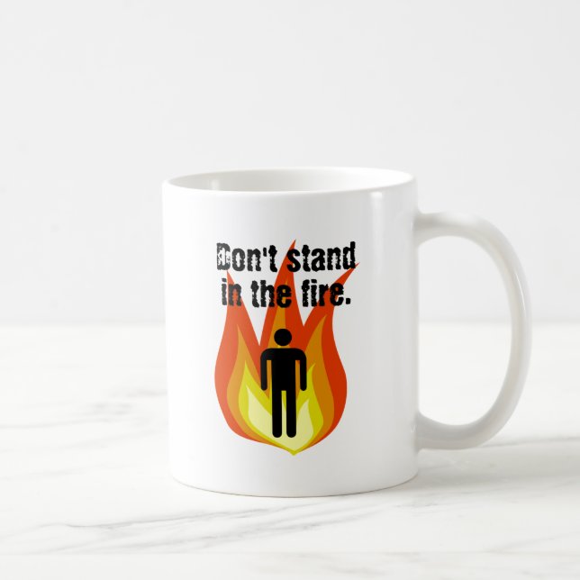 Mug Ne vous tenez pas dans le feu (Droite)
