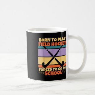 Mug Née pour jouer au hockey sur gazon Forcée d'aller