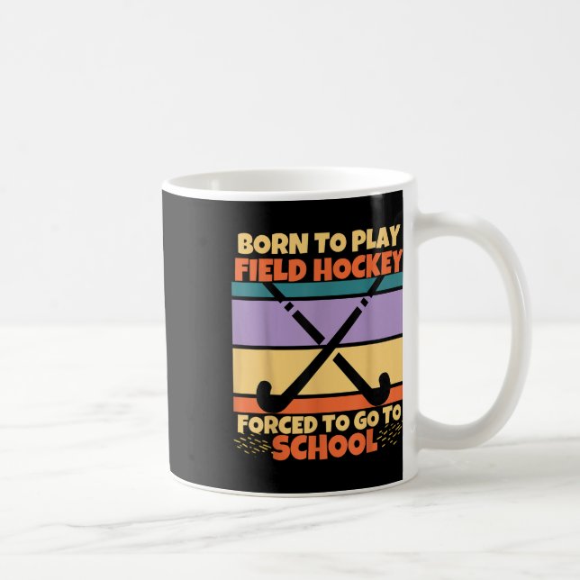 Mug Née pour jouer au hockey sur gazon Forcée d'aller  (Droite)