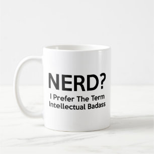 Mug NERD ? Je préfère le terme Badass intellectuel. Ca