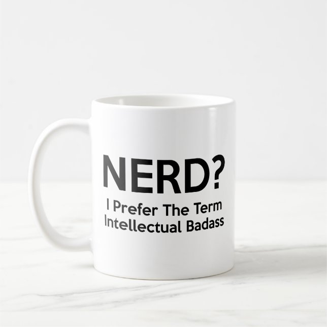 Mug NERD ? Je préfère le terme Badass intellectuel. Ca (Gauche)