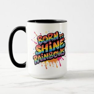Mug Nés pour briller les arcs-en-ciel - Inspirant et C