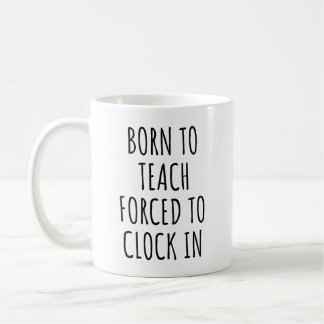 Mug Nés pour enseigner, forcés de pointer, enseignants