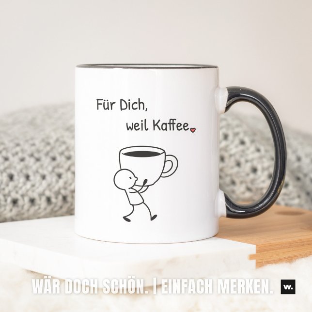 Mug Nette Geste: „Für dich, weil Kaffee.“ Mitbringsel. (Für Dich, weil Kaffee. Gerne.)