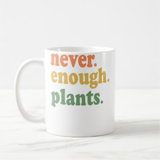 Mug Never Enough Plants Gardening Funny Garden
