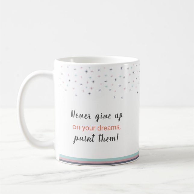 Mug Never Give up on Your Dreams Paint Them (Gauche)