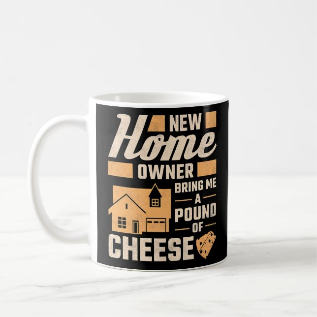 Mug New Homeowner Bring Me A Pound Of Cheese Housechau (Gauche)