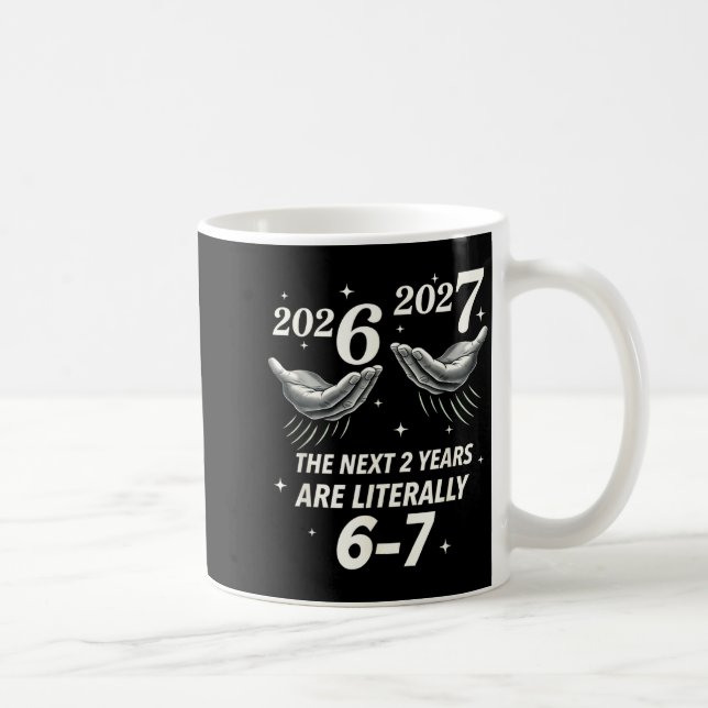 Mug New Year 2026 Funny 67 The Next 2 Years Are Litera (Droite)