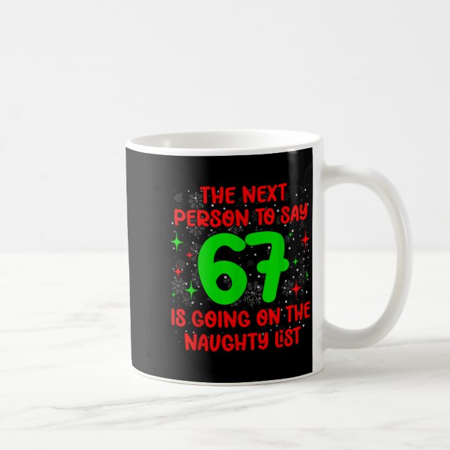 Mug Next Person To Say 6 7 Naughty List Funny Christma (Droite)