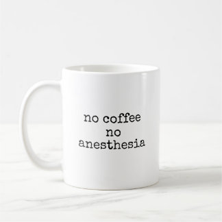 Mug No Coffee Anesthesia Funny Anesthesiologist