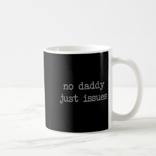 Mug No Daddy Just Issues Funny Père Citer Papa Plaisan (Droite)