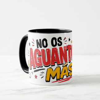 Mug No os aguanto más
